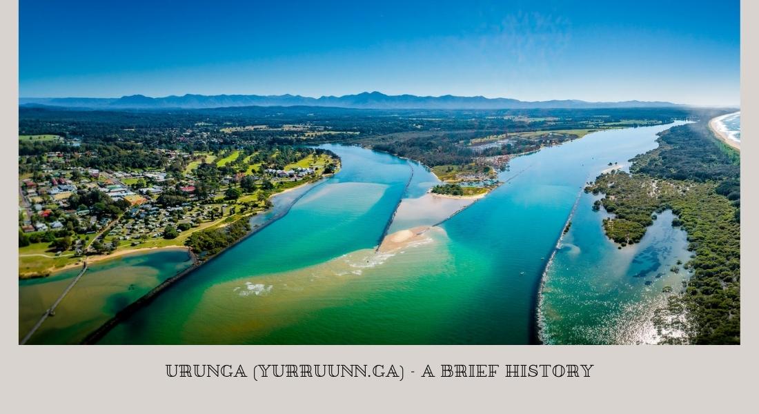 A brief history of the town of Urunga (Yurruunn.Ga) located in the Bellingen Shire on the Coffs Coast NSW.